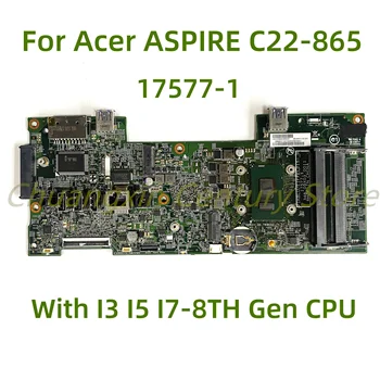 Подходит для материнской платы ноутбука Acer ASPIRE C22-865 17577-1 с процессором I3 I5 I7-8TH поколения, 100% Протестирована Полная Работа